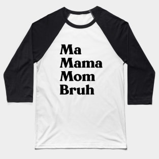 Ma Mama Mom Bruh Funny Mother's Day Baseball T-Shirt